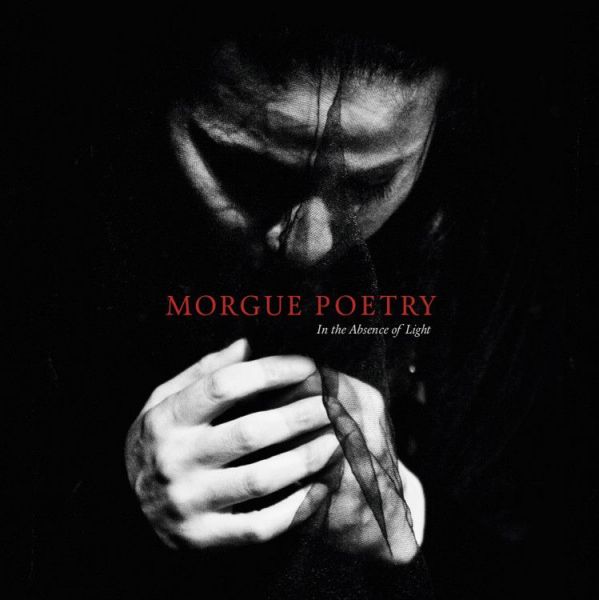 Morgue Poetry - In The Absence of Light