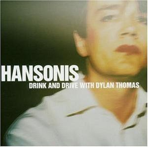 Hansonis - Drink and Drive with Dylan Thomas