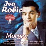 Robic, Ivo - Morgen - 50 große Erfolge