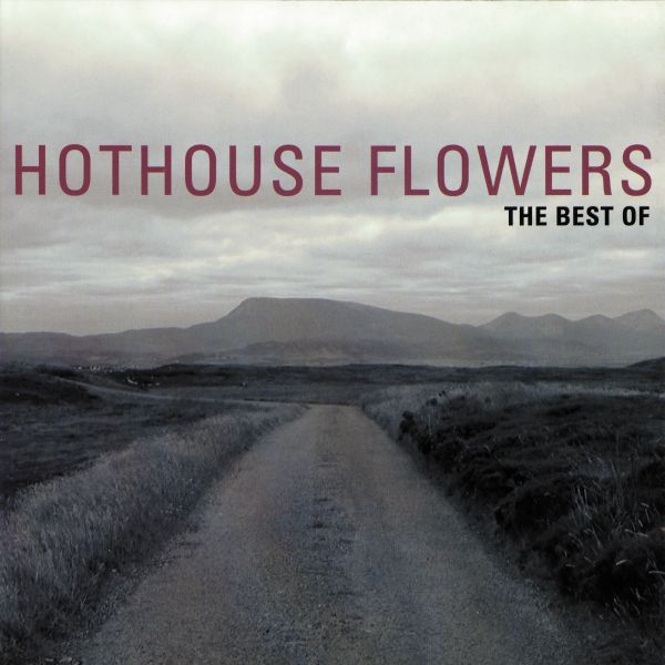 Hothouse Flowers - The Best Of