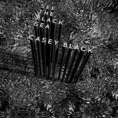 Black, Casey - See The Black Sea