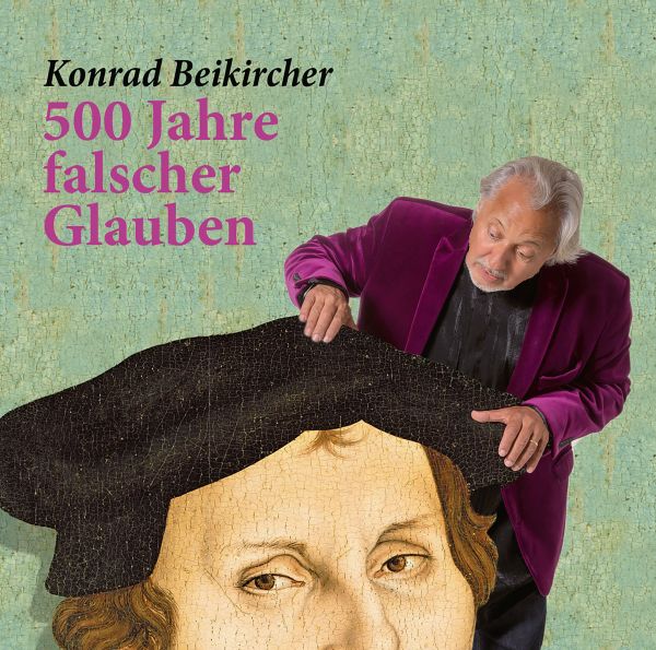 Beikircher, Konrad - 500 Jahre falscher Glaube