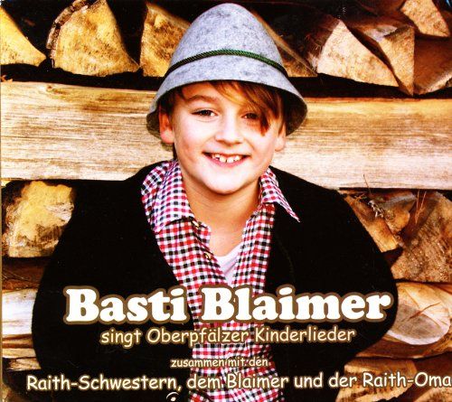 Blaimer, Basti & Raith-Schwestern - Basti Blaimer Singt Oberpfälzer Kinderlieder