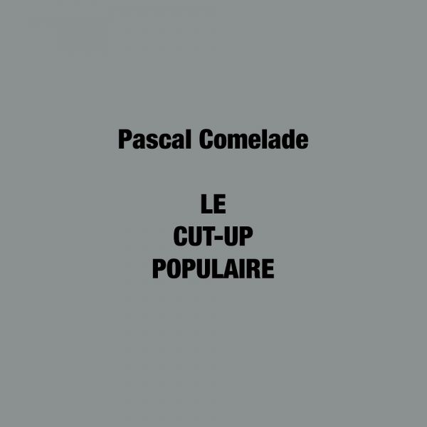 Comelade, Pascal - Le Cut-Up Populaire (LTD 2xLP+CD)