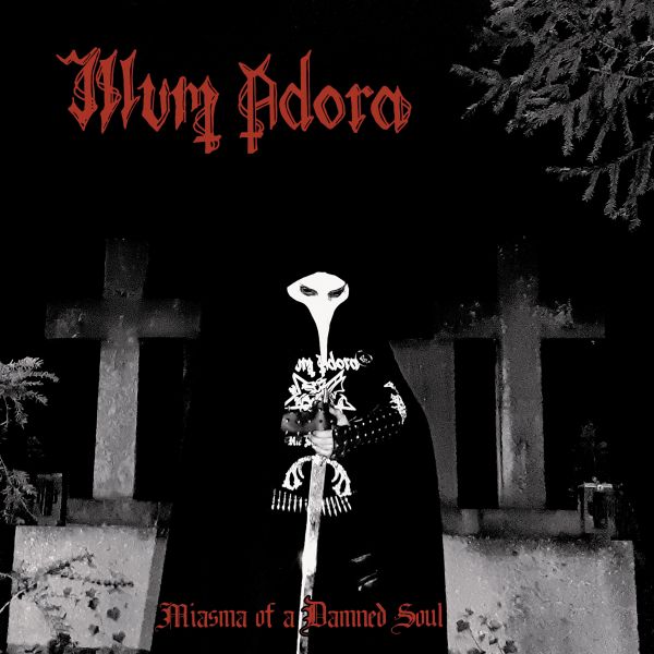 Illum Adora - Miasma Of A Damned Soul