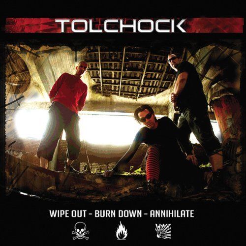 Tolchock - Wipe Out - Burn Down - Annihilate