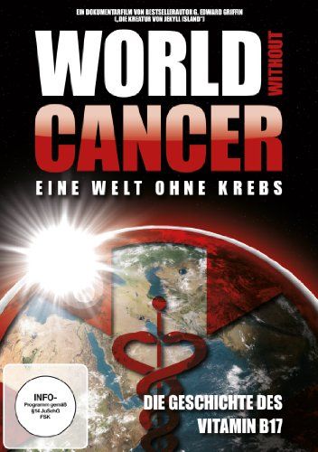 World Without Cancer - Eine Welt ohne Krebs - Die Geschichte vom Vitamin B17