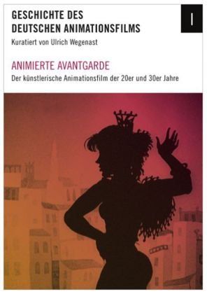 Animierte Avantgarde - Der künstlerische Animationsfilm im Deutschland der 20er und 30er Jahre