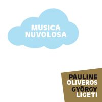 Oliveros, Pauline / Ligeti, György / Ensemble 0 - Musica Nuvolosa  