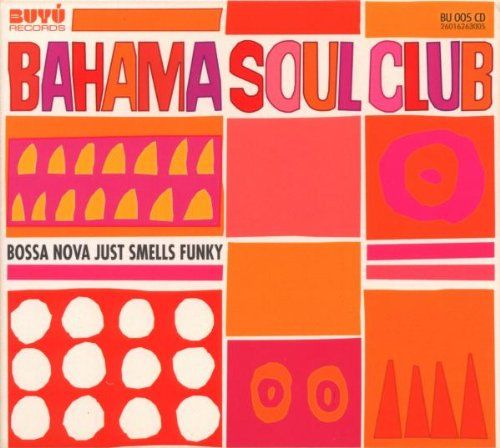 Bahama Soul Club, The - Bossa Nova Just Smells Funky