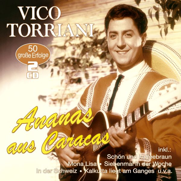Torriani, Vico - Ananas aus Caracas - 50 große Erfolge