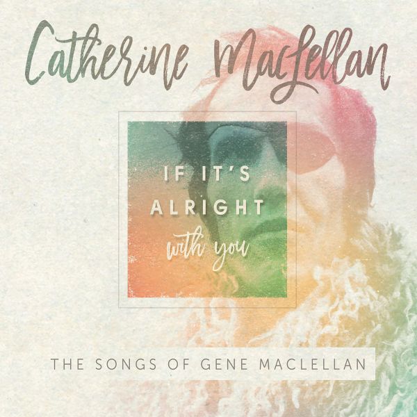 MacLellan, Catherine - If It&#039;s Alright With You - The Songs of Gene MacLellan