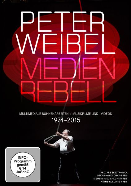Peter Weibel. Medienrebell. Medienopern, Video- und Musikfilme 1974 - 2015