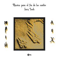 Lech, Iury - Musica Para El Fin De Los Cantos  