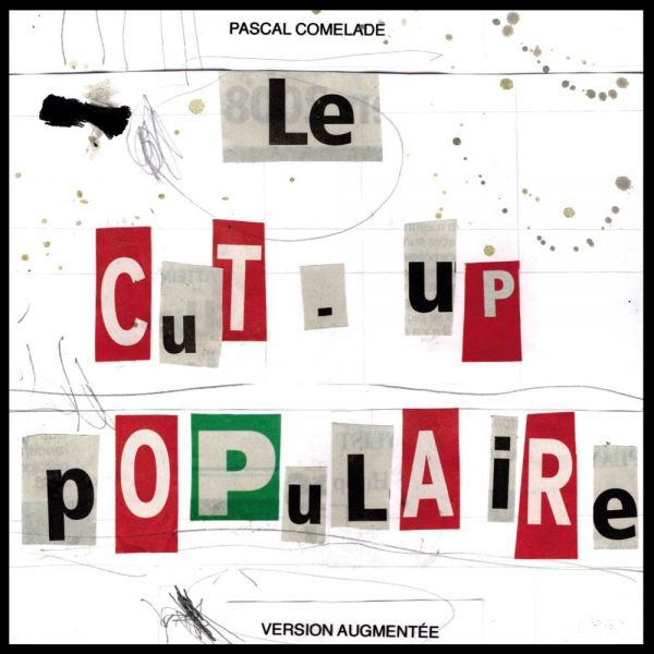 Comelade, Pascal - Le Cut-Up Populaire