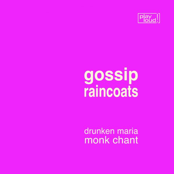 Gossip / The Raincoats - Drunken Maria / Monk Chant