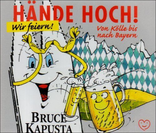 Kapusta, Bruce - Hände Hoch! Wir feiern! Von Kölle bis nach Bayern
