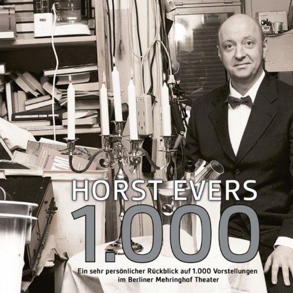 Evers, Horst - 1000: Ein sehr persönlicher Rückblick auf 1.000 Vorstellungen im Berliner Mehringhof
