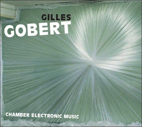 Gobert, Gilles - Chamber Electronic Music