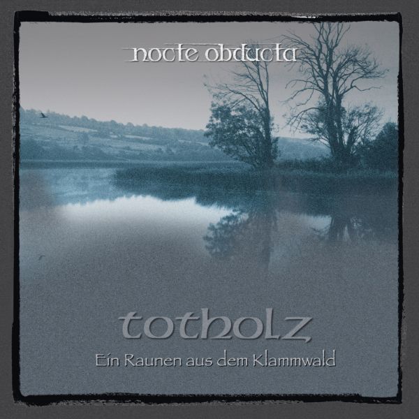 Nocte Obducta - Totholz (ein Raunen aus dem Klammwald)