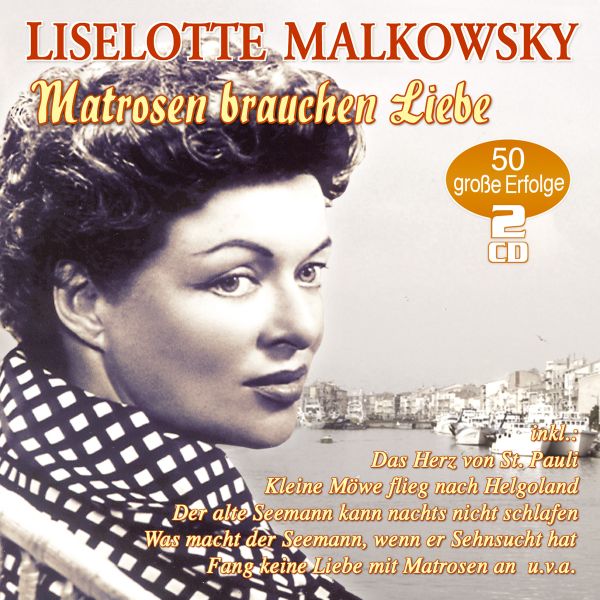 Malkowsky, Liselotte - Matrosen brauchen Liebe - 50 große Erfolge