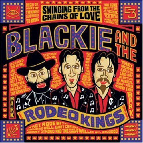 Blackie And The Rodeo Kings - Swinging from the chains of love