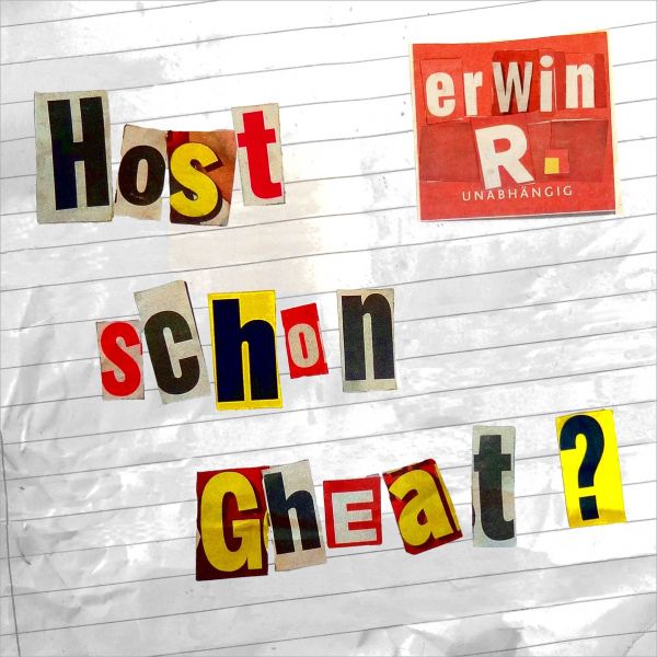 R., Erwin - Host schon gheat?