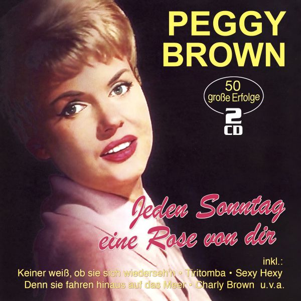 Brown, Peggy - Jeden Sonntag eine Rose von dir - 50 große Erfolge