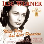 Werner, Ilse - Mein Herz hat heut` Premiere - 50 große Erfolge